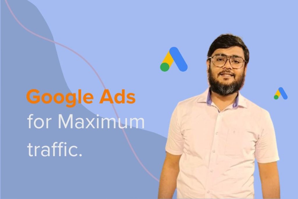Google Ads for maximum traffic